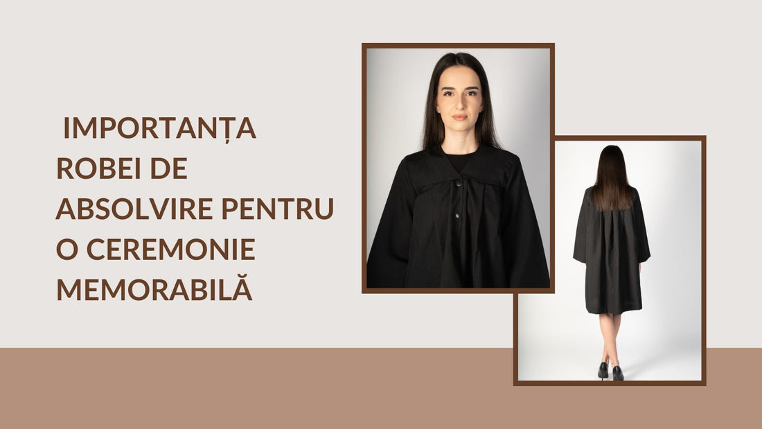 De ce este importantă roba de absolvire pentru o ceremonie memorabilă